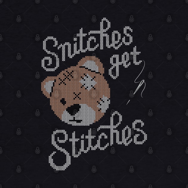 Snitches Get Stitches by CPdesign